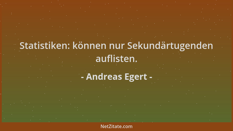 Andreas Egert - Statistiken: können nur Sekundärtugenden auflisten....
