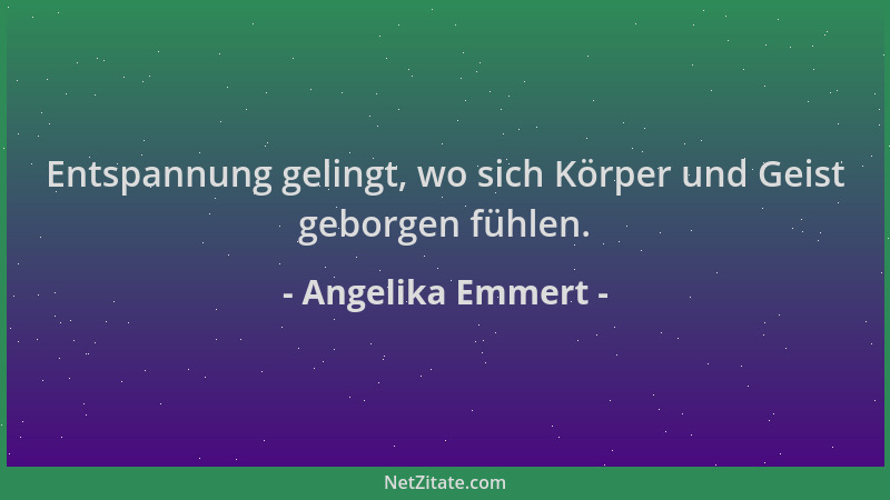 Angelika Emmert - Entspannung gelingt, wo sich Körper und Geist geborgen fühlen....
