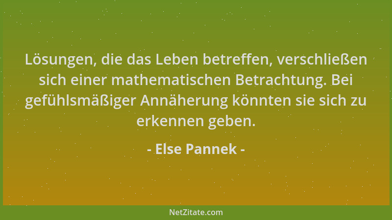 Else Pannek - Lösungen, die das Leben betreffen, verschließen sich einer mathematischen Betrachtung. Bei gefühlsmäßiger Ann...