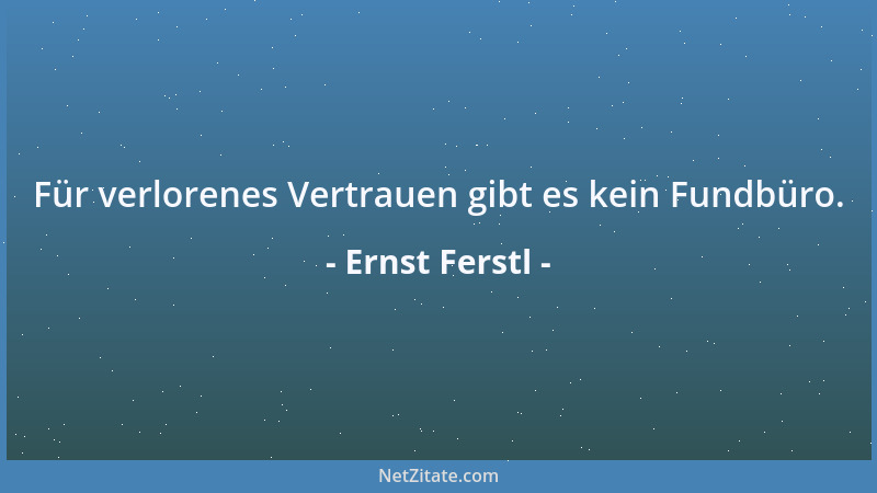Ernst Ferstl - Für verlorenes Vertrauen gibt es kein Fundbüro....