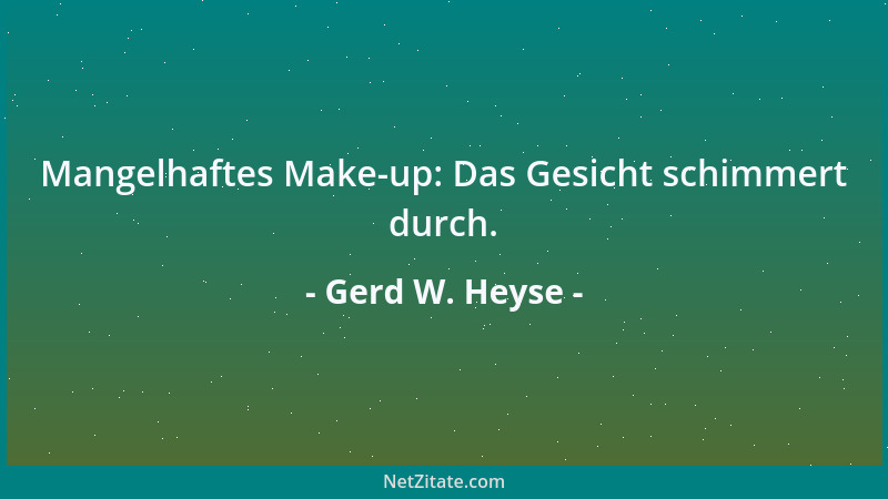 Gerd W. Heyse - Mangelhaftes Make-up: Das Gesicht schimmert durch....