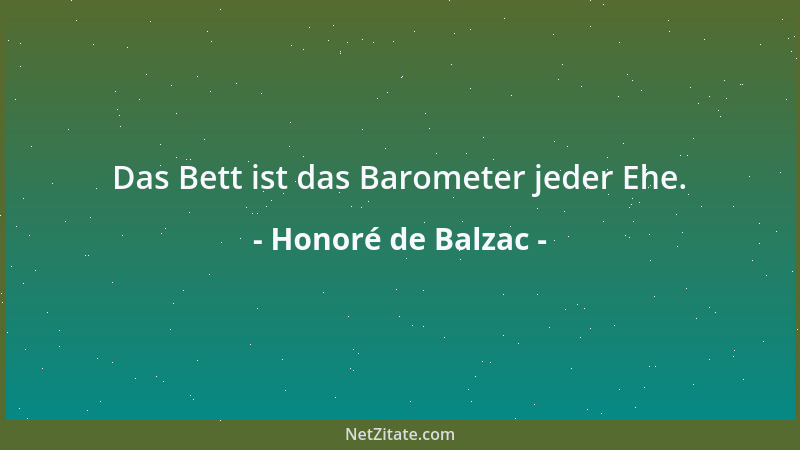 Honoré de Balzac - Das Bett ist das Barometer jeder Ehe....