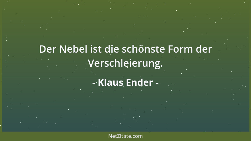 Klaus Ender - Der Nebel ist die schönste Form der Verschleierung....