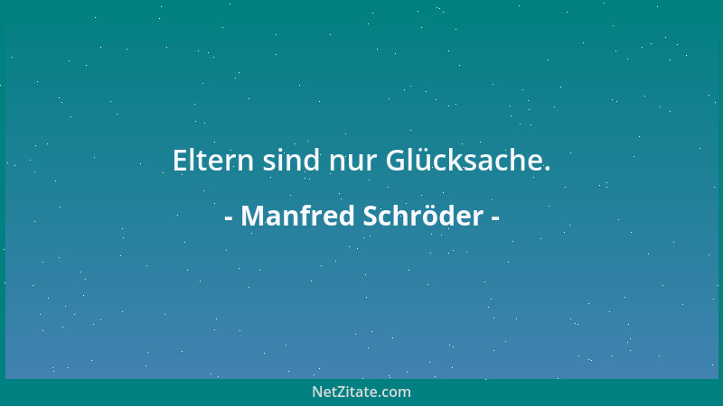 Manfred Schröder - Eltern sind nur Glücksache....
