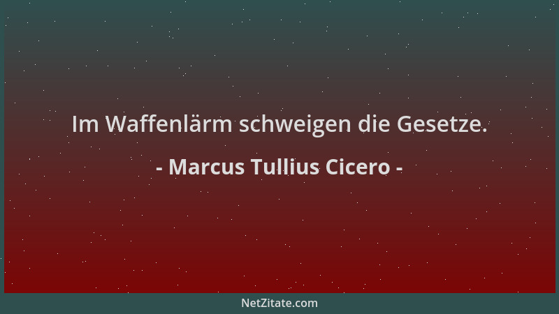 Marcus Tullius Cicero - Im Waffenlärm schweigen die Gesetze....