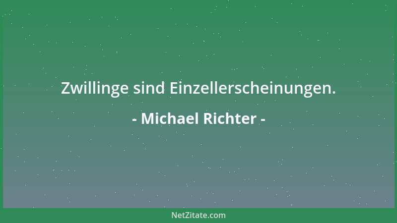 Michael Richter - Zwillinge sind Einzellerscheinungen....
