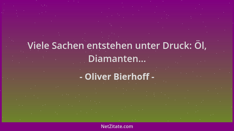 Oliver Bierhoff - Viele Sachen entstehen unter Druck: Öl, Diamanten......