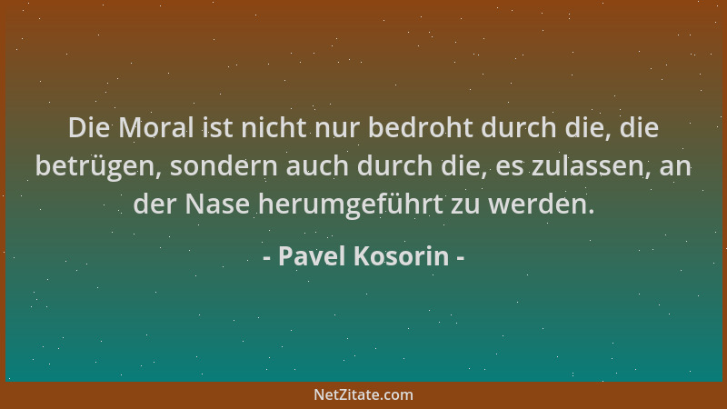 Pavel Kosorin - Die Moral ist nicht nur bedroht durch die, die betrügen, sondern auch durch die, es zulassen, an der Nase h...