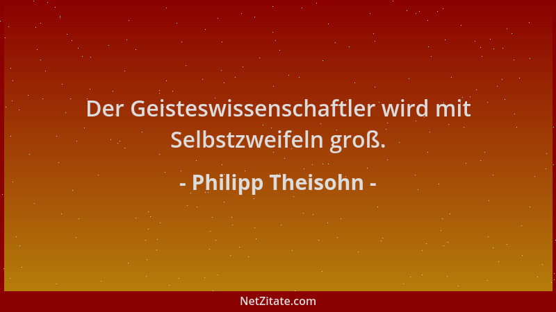 Philipp Theisohn - Der Geisteswissenschaftler wird mit Selbstzweifeln groß....