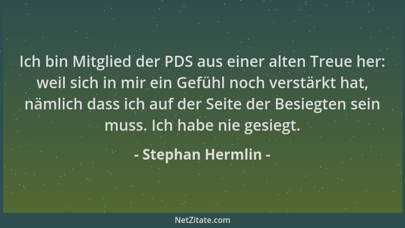 Stephan Hermlin - Ich bin Mitglied der PDS aus einer alten Treue her: weil sich in mir ein Gefühl noch verstärkt hat, nämli...
