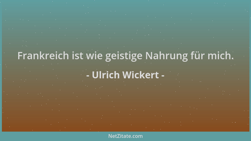 Ulrich Wickert - Frankreich ist wie geistige Nahrung für mich....