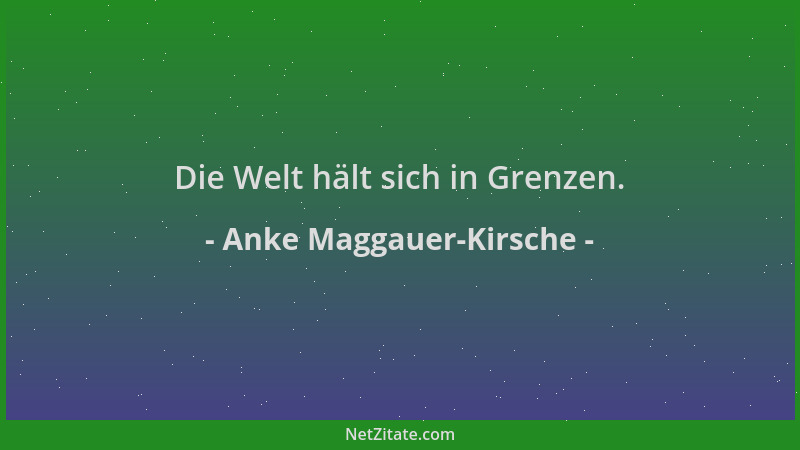 Anke Maggauer-Kirsche - Die Welt hält sich in Grenzen....
