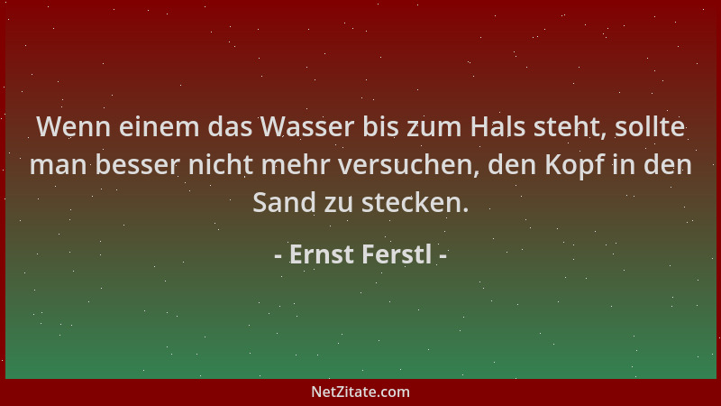 Ernst Ferstl - Wenn einem das Wasser bis zum Hals steht, sollte man besser nicht mehr versuchen, den Kopf in den Sand zu st...