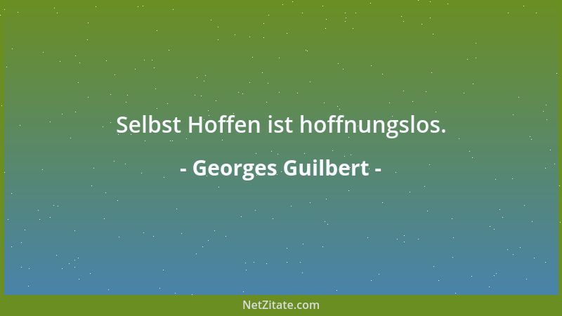 Georges Guilbert - Selbst Hoffen ist hoffnungslos....