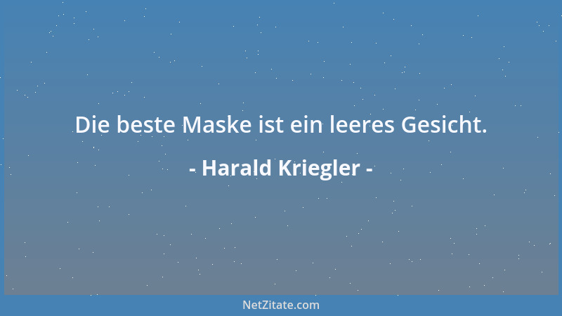 Harald Kriegler - Die beste Maske ist ein leeres Gesicht....