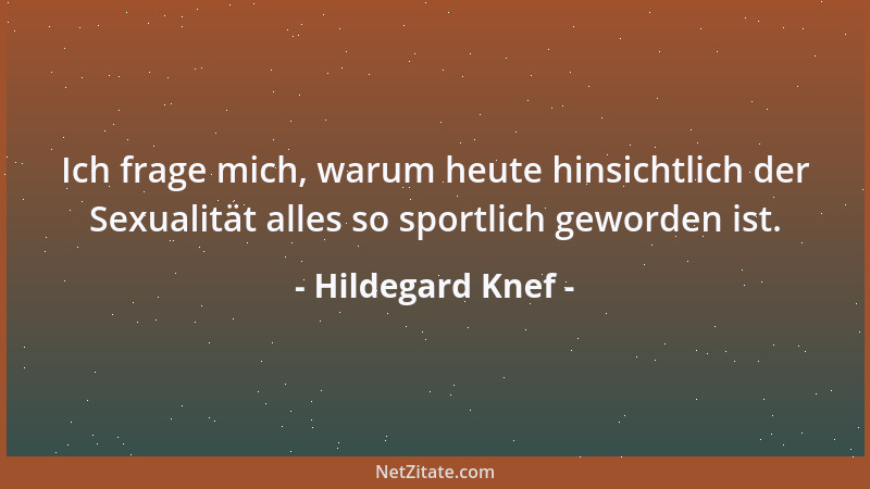 Hildegard Knef - Ich frage mich, warum heute hinsichtlich der Sexualität alles so sportlich geworden ist....