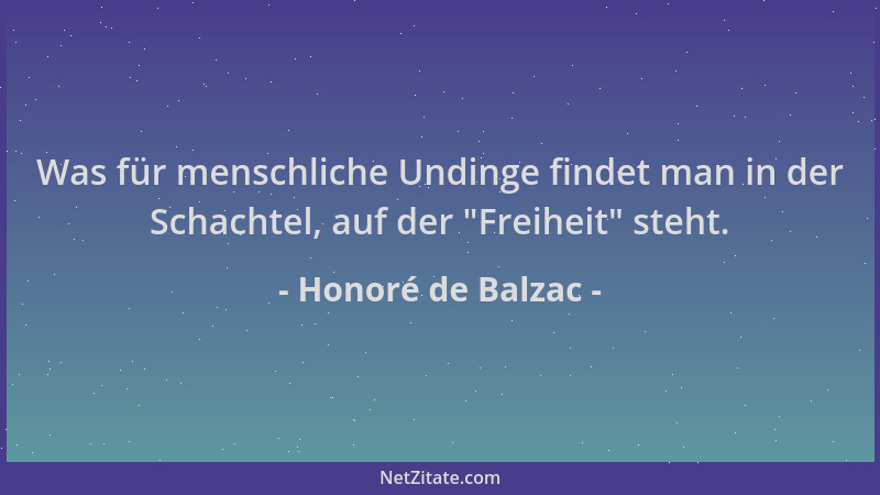 Honoré de Balzac - Was für menschliche Undinge findet man in der Schachtel, auf der  "Freiheit " steht....