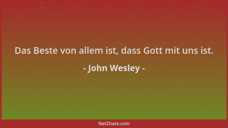 John Wesley - Das Beste von allem ist, dass Gott mit uns ist....