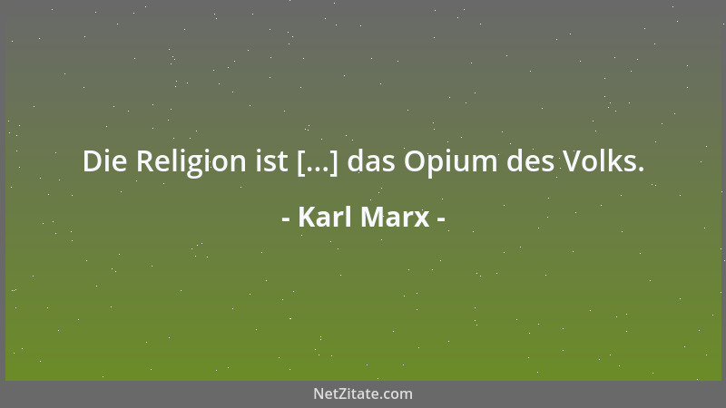 Karl Marx - Die Religion ist [...] das Opium des Volks....