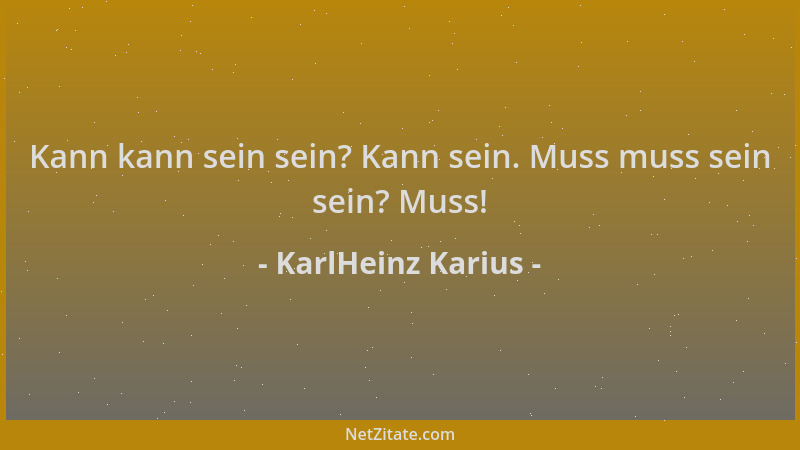 KarlHeinz Karius - Kann kann sein sein? Kann sein. Muss muss sein sein? Muss!...