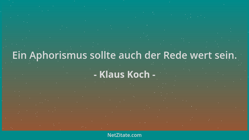 Klaus Koch - Ein Aphorismus sollte auch der Rede wert sein....