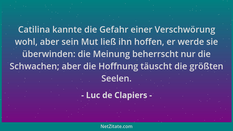 Luc de Clapiers - Catilina kannte die Gefahr einer Verschwörung wohl, aber sein Mut ließ ihn hoffen, er werde sie überwinde...