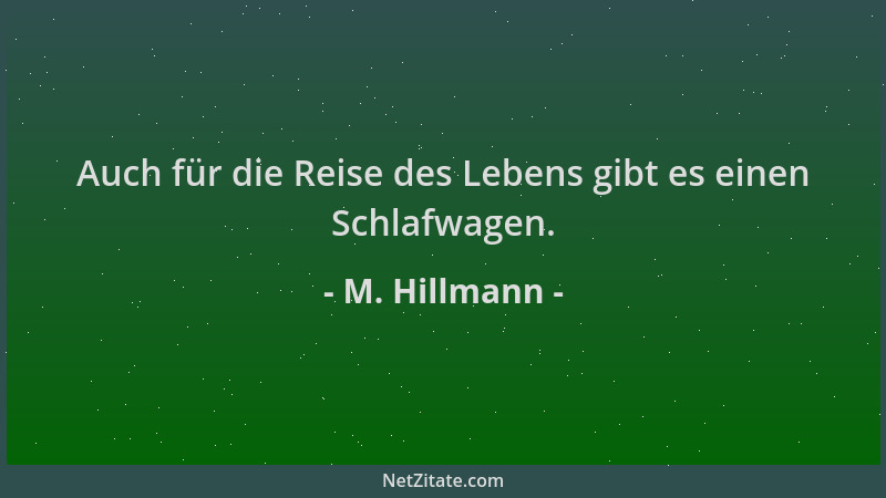 M. Hillmann - Auch für die Reise des Lebens gibt es einen Schlafwagen....