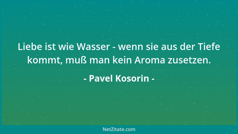Pavel Kosorin - Die Liebe ist rücksichtsvoll - wenn du keine Zeit hast für sie, belästigt sie dich nicht....