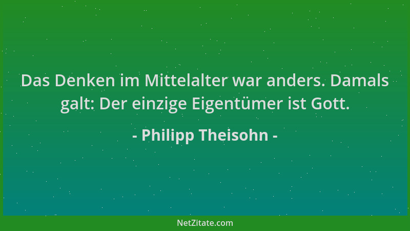Philipp Theisohn - Das Denken im Mittelalter war anders. Damals galt: Der einzige Eigentümer ist Gott....
