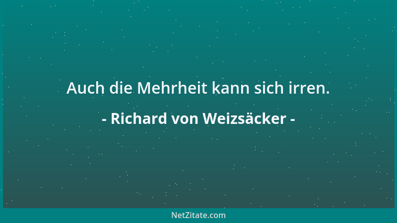 Richard von Weizsäcker - Auch die Mehrheit kann sich irren....