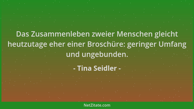 Tina Seidler - Das Zusammenleben zweier Menschen gleicht heutzutage eher einer Broschüre: geringer Umfang und ungebunden....