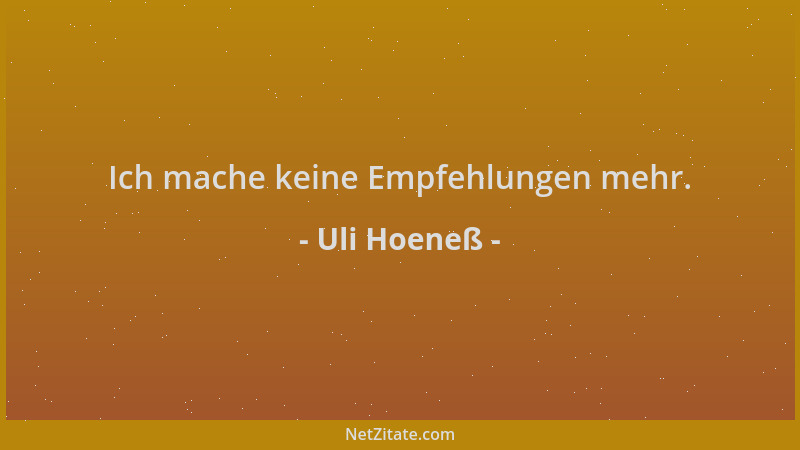 Uli Hoeneß - Ich mache keine Empfehlungen mehr....
