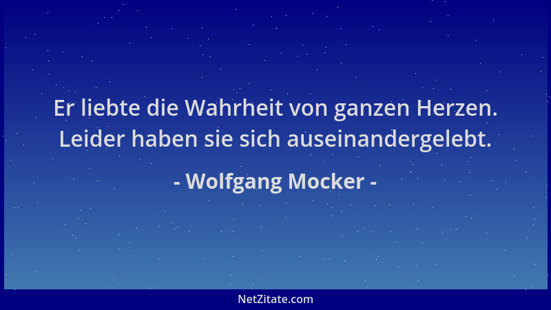 Wolfgang Mocker - Er liebte die Wahrheit von ganzen Herzen. Leider haben sie sich auseinandergelebt....