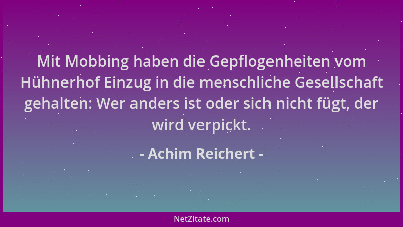 Achim Reichert - Mit Mobbing haben die Gepflogenheiten vom Hühnerhof Einzug in die menschliche Gesellschaft gehalten: Wer a...