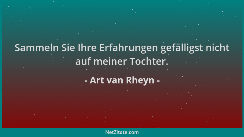 Art van Rheyn - Sammeln Sie Ihre Erfahrungen gefälligst nicht auf meiner Tochter....