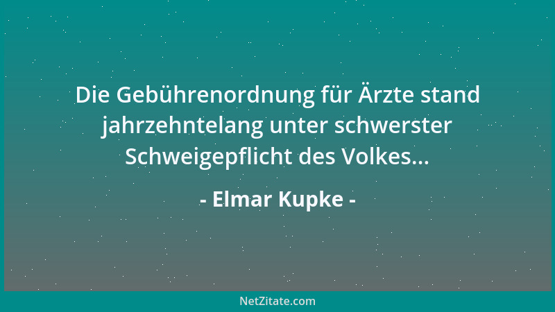 Elmar Kupke - Die Gebührenordnung für Ärzte stand jahrzehntelang unter schwerster Schweigepflicht des Volkes......