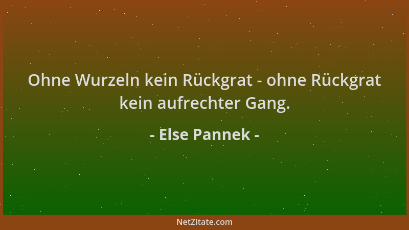 Else Pannek - Ohne Wurzeln kein Rückgrat - ohne Rückgrat kein aufrechter Gang....