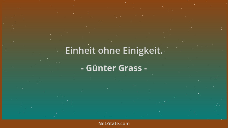 Günter Grass - Einheit ohne Einigkeit....