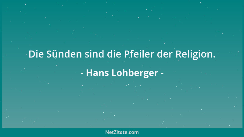 Hans Lohberger - Die Sünden sind die Pfeiler der Religion....