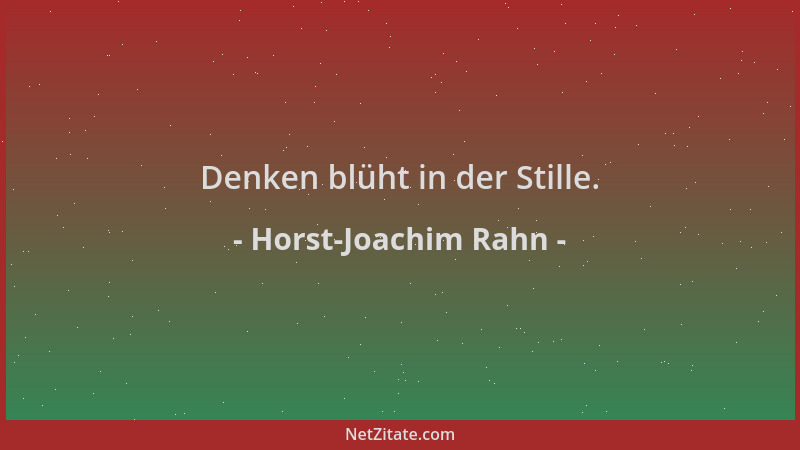 Horst-Joachim Rahn - Denken blüht in der Stille....