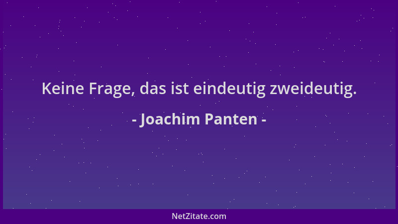 Joachim Panten - Keine Frage, das ist eindeutig zweideutig....