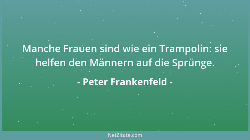 Peter Frankenfeld - Die Männer würden mehr gestehen, wenn ihnen bekannt wäre, wie viel die Frauen schon wissen....