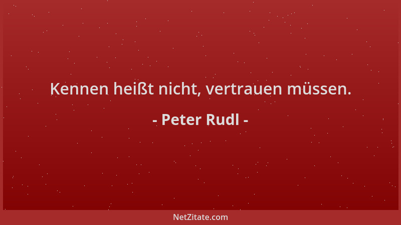 Peter Rudl - Kennen heißt nicht, vertrauen müssen....