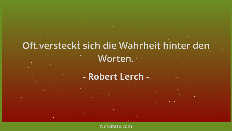 Robert Lerch - Oft versteckt sich die Wahrheit hinter den Worten....
