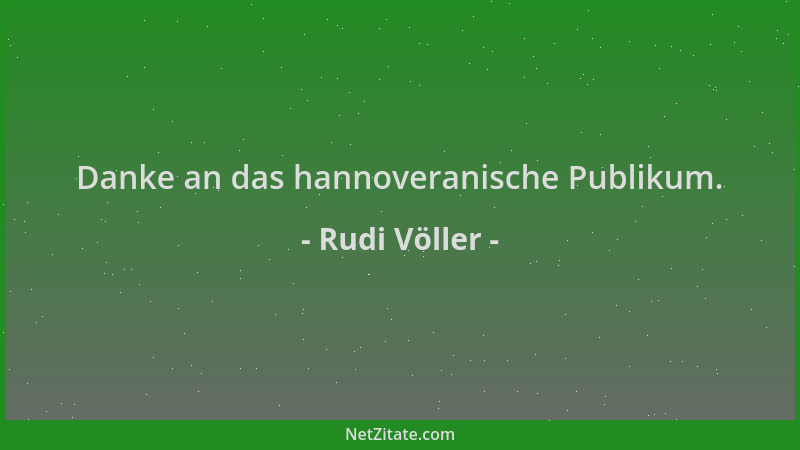 Rudi Völler - Danke an das hannoveranische Publikum....