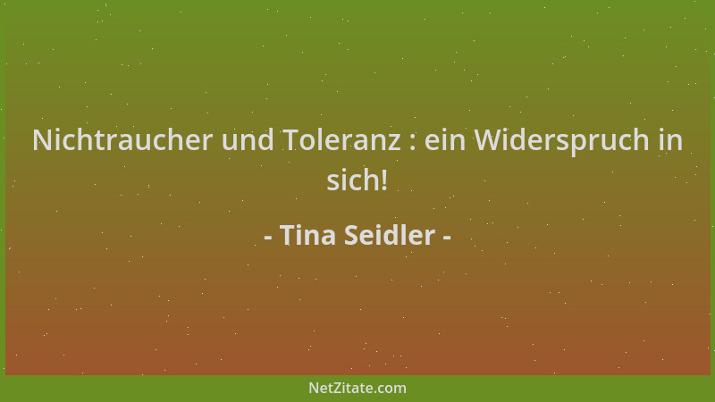 Tina Seidler - Nichtraucher und Toleranz : ein Widerspruch in sich!...