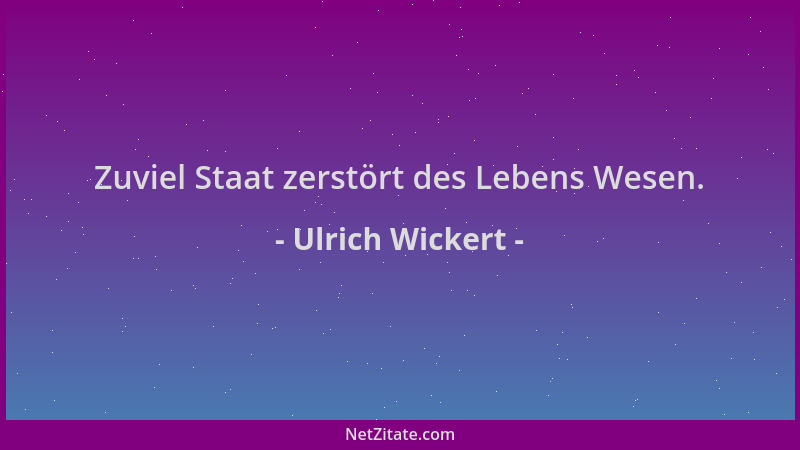 Ulrich Wickert - Zuviel Staat zerstört des Lebens Wesen....