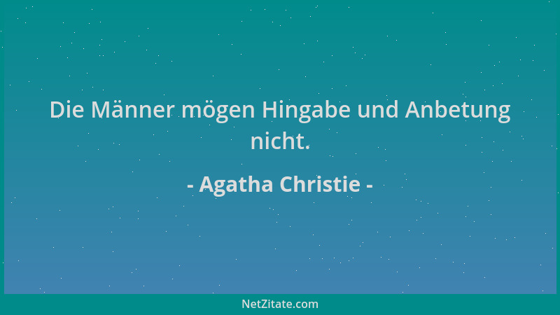 Agatha Christie - Die Männer mögen Hingabe und Anbetung nicht....