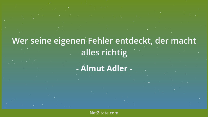 Almut Adler - Wer seine eigenen Fehler entdeckt, der macht alles richtig...