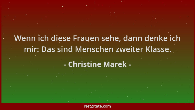 Christine Marek - Wenn ich diese Frauen sehe, dann denke ich mir: Das sind Menschen zweiter Klasse....